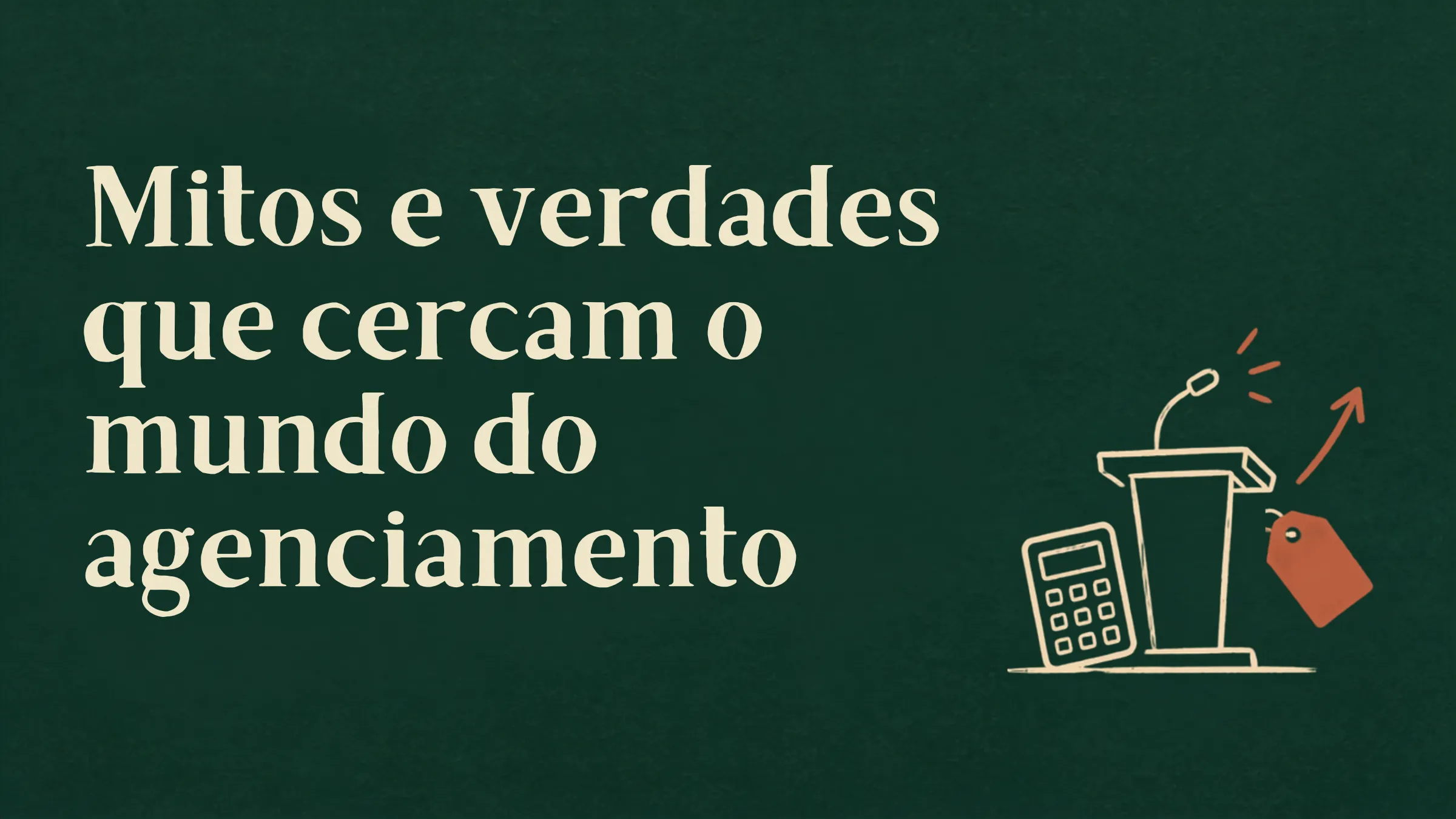 Mitos e verdades que cercam o mundo do agenciamento