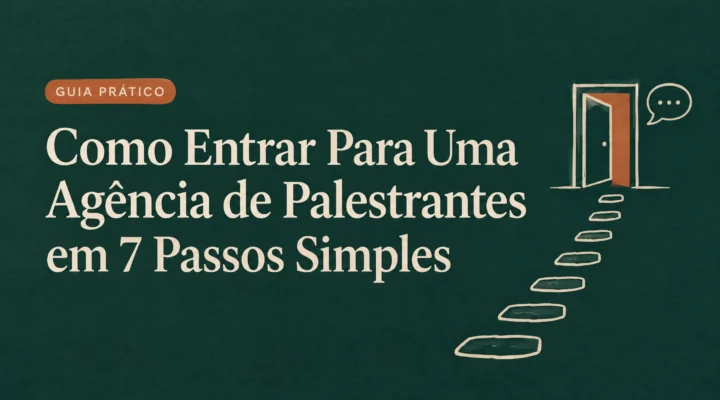 Como Entrar Para Uma Agência de Palestrantes em 7 Passos Simples