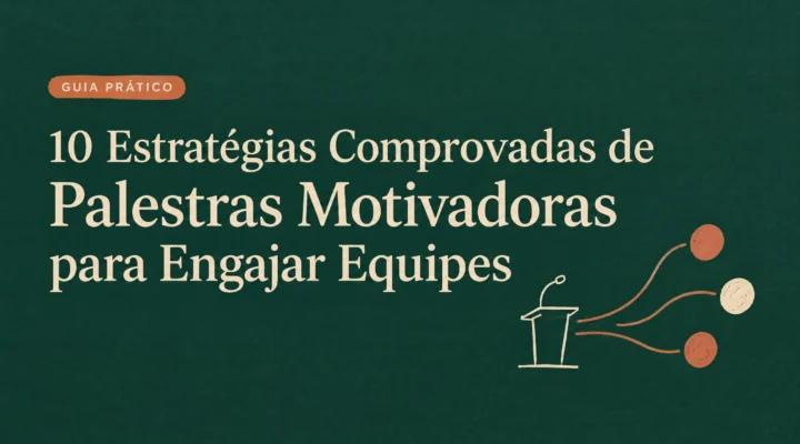 10 Estratégias Comprovadas de Palestras Motivadoras para Engajar Equipes