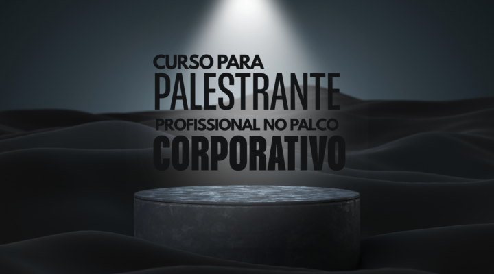 Curso para Palestrante: 15 Estratégias Comprovadas para se Tornar uma Autoridade no Palco