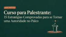 Curso para Palestrante: 15 Estratégias Comprovadas para se Tornar uma Autoridade no Palco