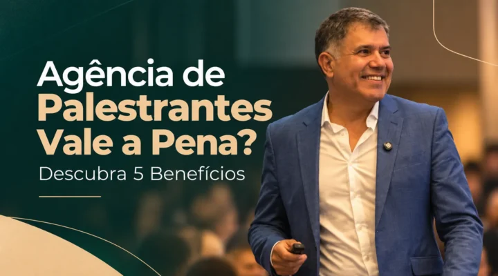Agência de Palestrantes Vale a Pena? Descubra 5 Benefícios